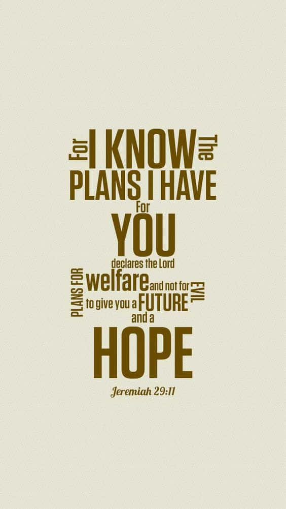 "For I know the plans I have for you,” declares the Lord. Jeremiah 29:11 Wallpaper