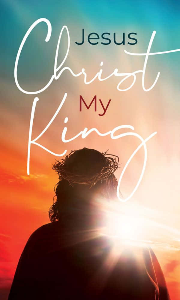 Jesus Christ Is My King Wallpaper