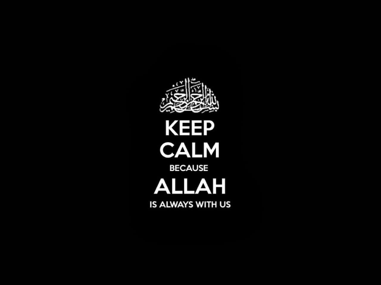 Keep Calm Because Allah Is With Us Wallpaper Wallpaper