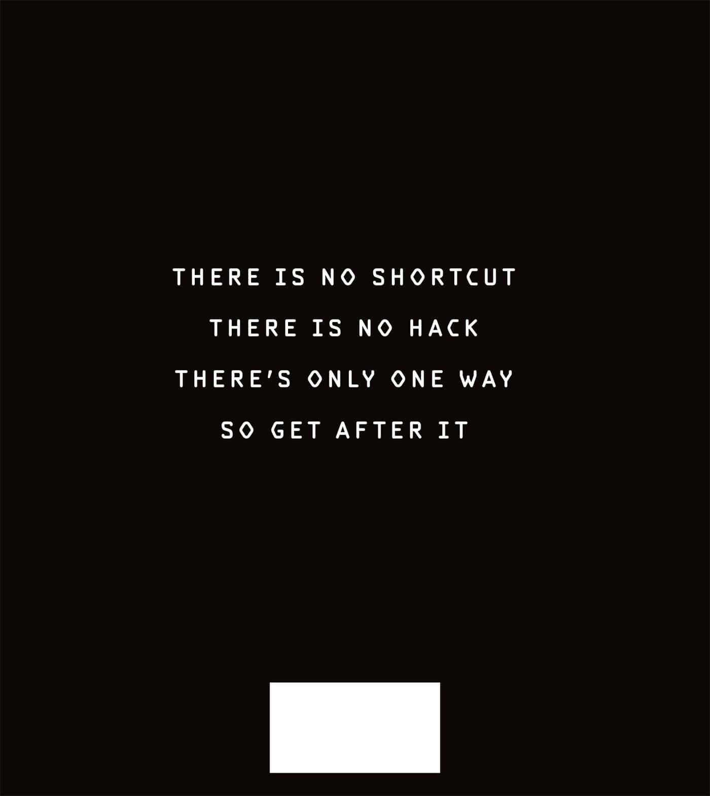 There Is No Shortcut There Is No Hack There Is Only One Way To Get After It Wallpaper