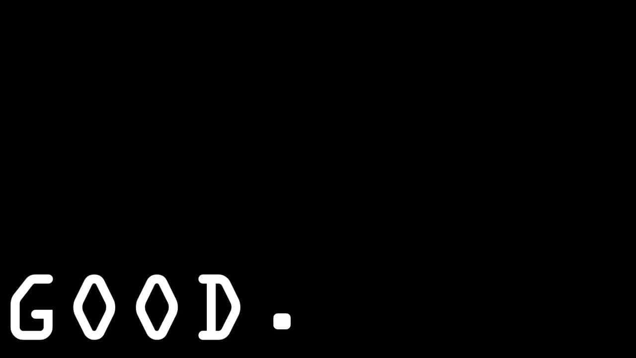 A Black Background With The Word Good Written On It Wallpaper