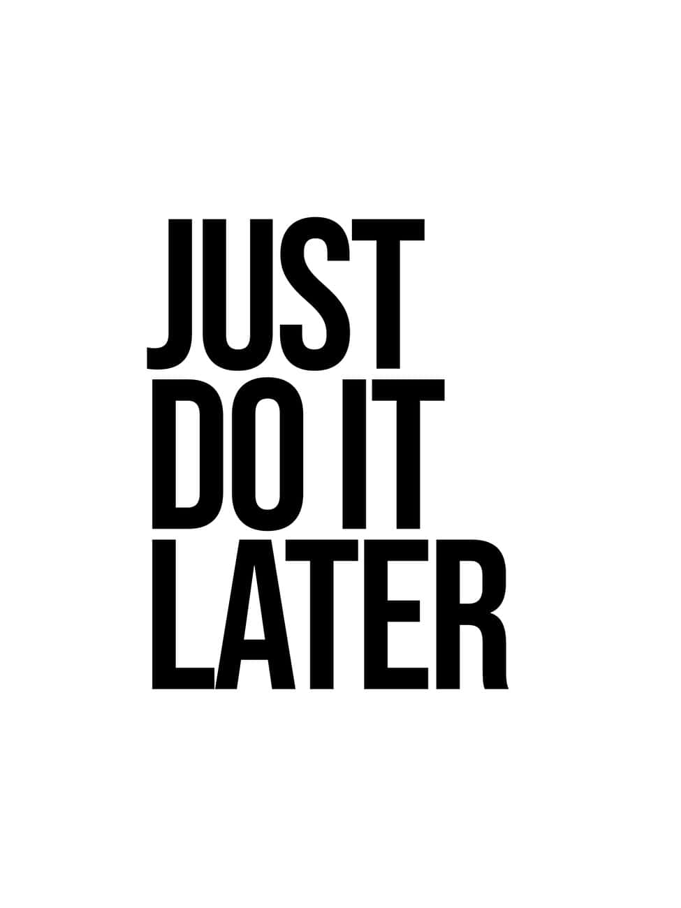 How to Motivate Yourself to Take Action - Just Do It Later!" Wallpaper