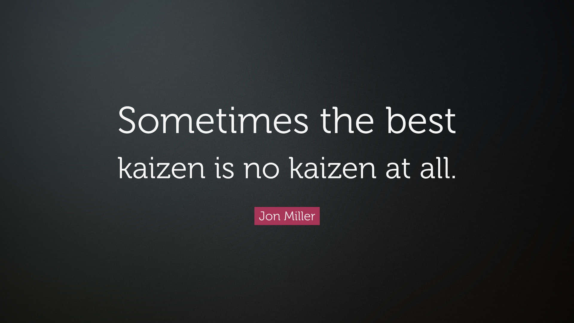 Kaizen Philosophy Quote Jon Miller Wallpaper
