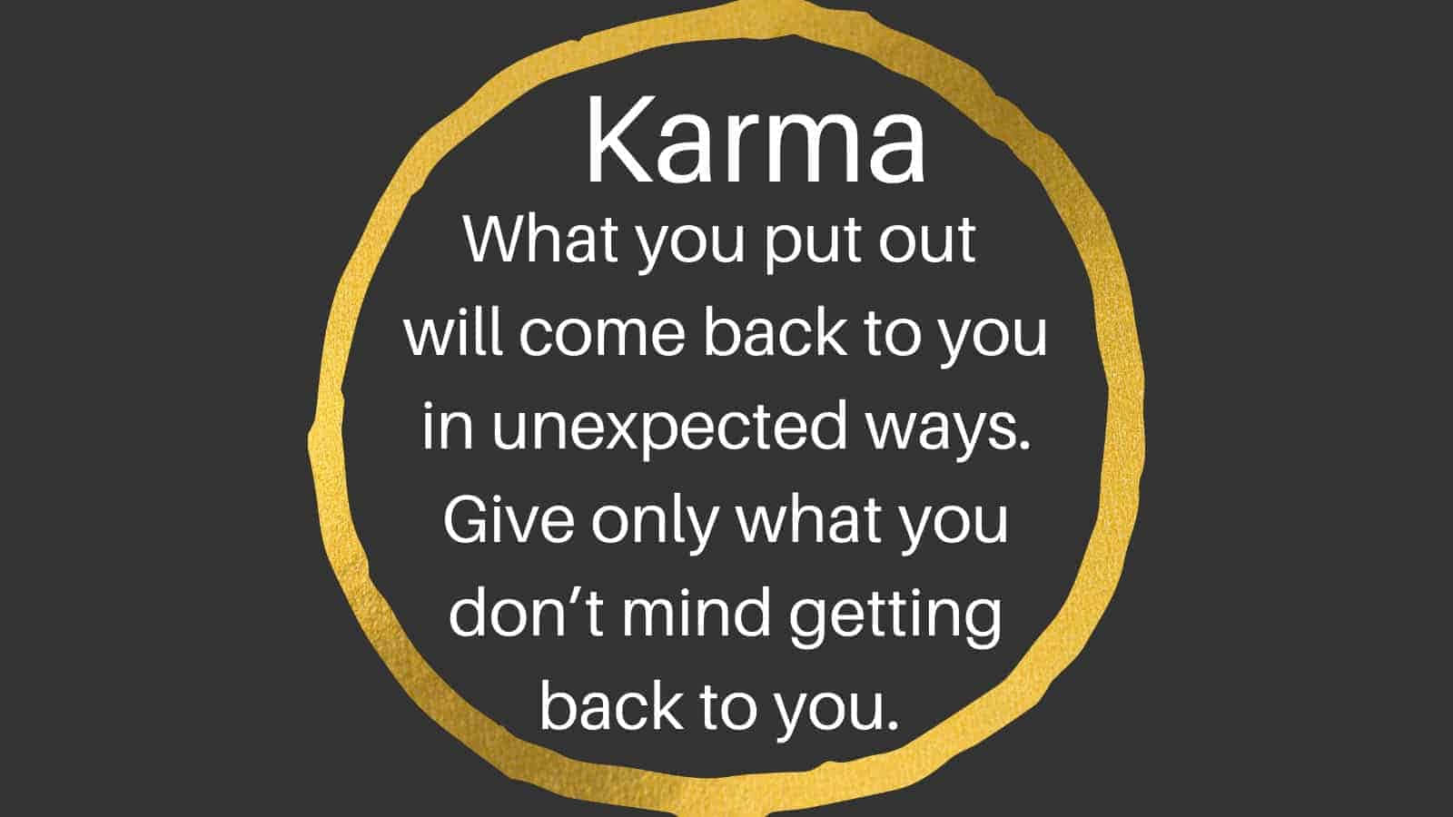 Karma Quotes - What You Put Out Will Come Back In Many Ways