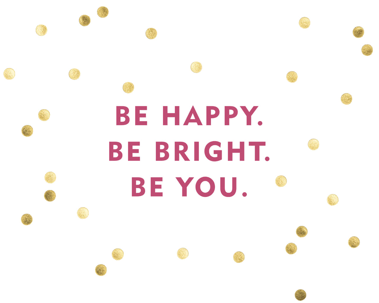 Be bright be beautiful. Be Bright. Be Happy be Bright be you. Обои be Happy. Be Happy be Bright фразы.