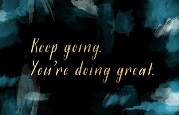 Keep Going You're Doing Great Wallpaper