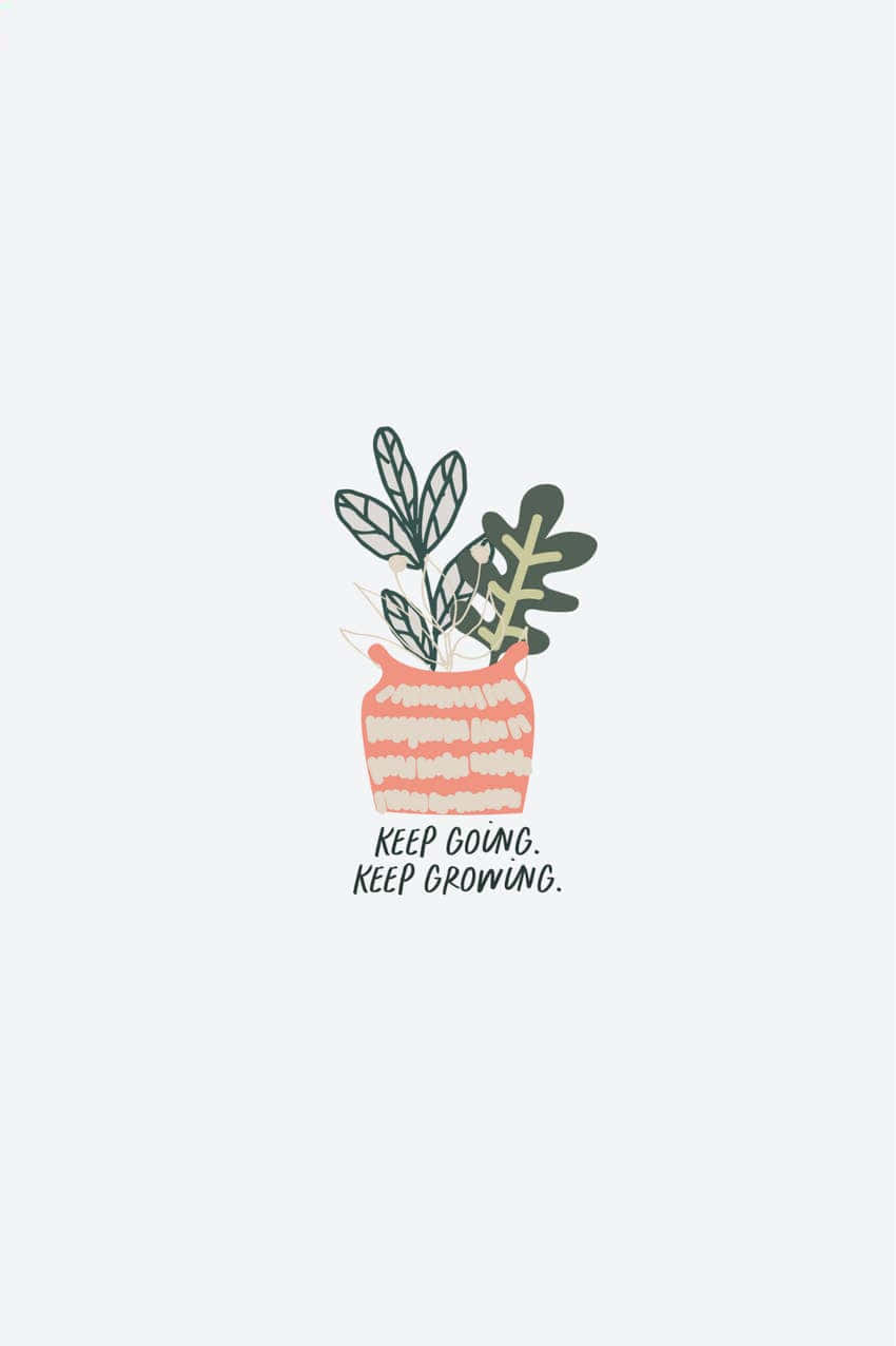 A Poster With A Quote That Says,'keep Growing Keep Growing' Wallpaper