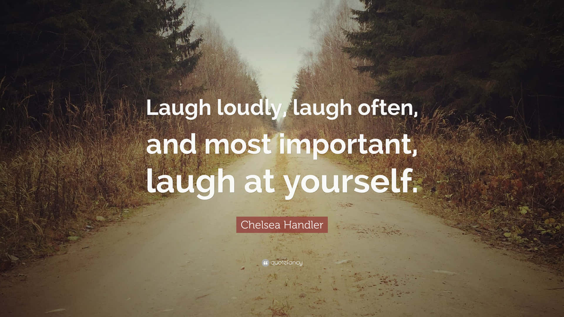 Laugh, Laugh Often And Most Important Laugh At Yourself