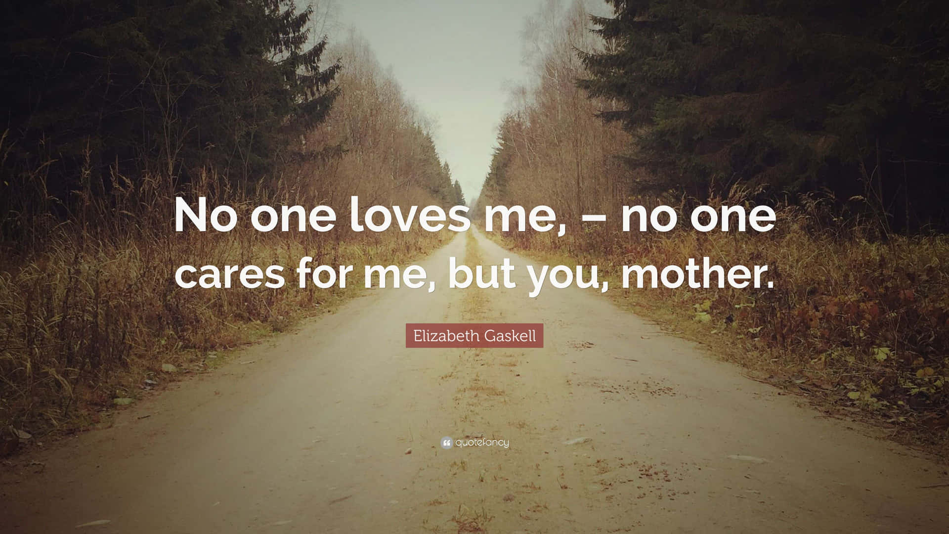 No One Loves Me No One Cares For Me But You Mother Wallpaper