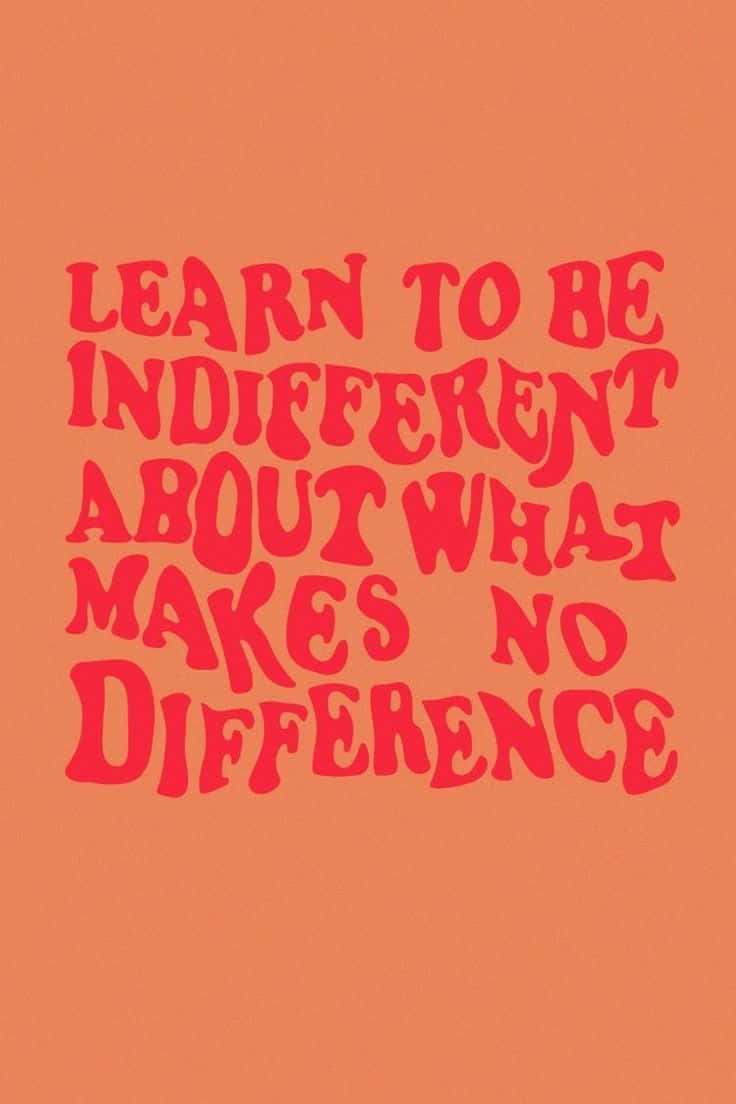 Typography Inspiration - "Learn To Be Indifferent" Wallpaper
