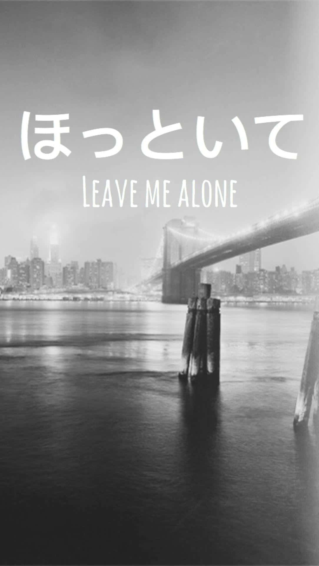 Leave Me Alone Japanese Aesthetic Bridge Wallpaper