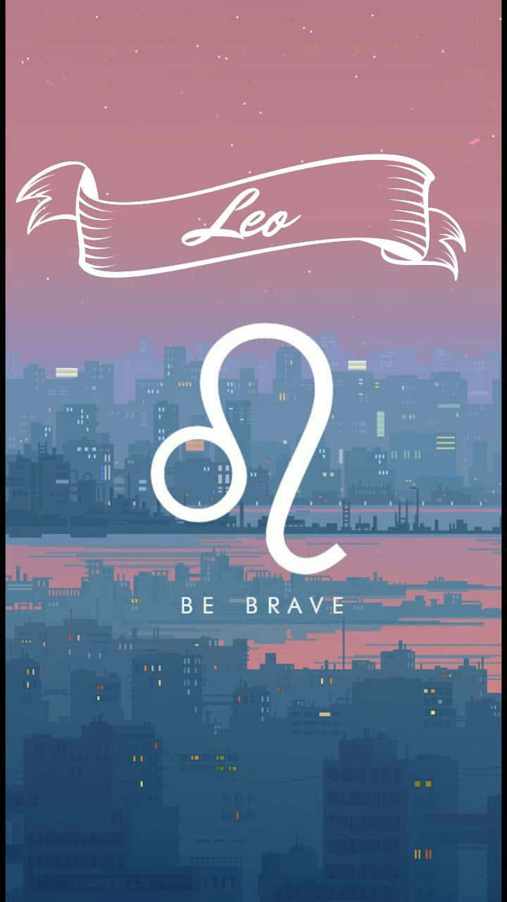 A Poster With The Words Leo Be Brave Wallpaper
