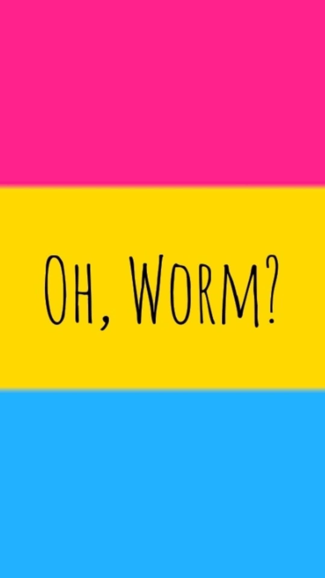 Oh Worm?