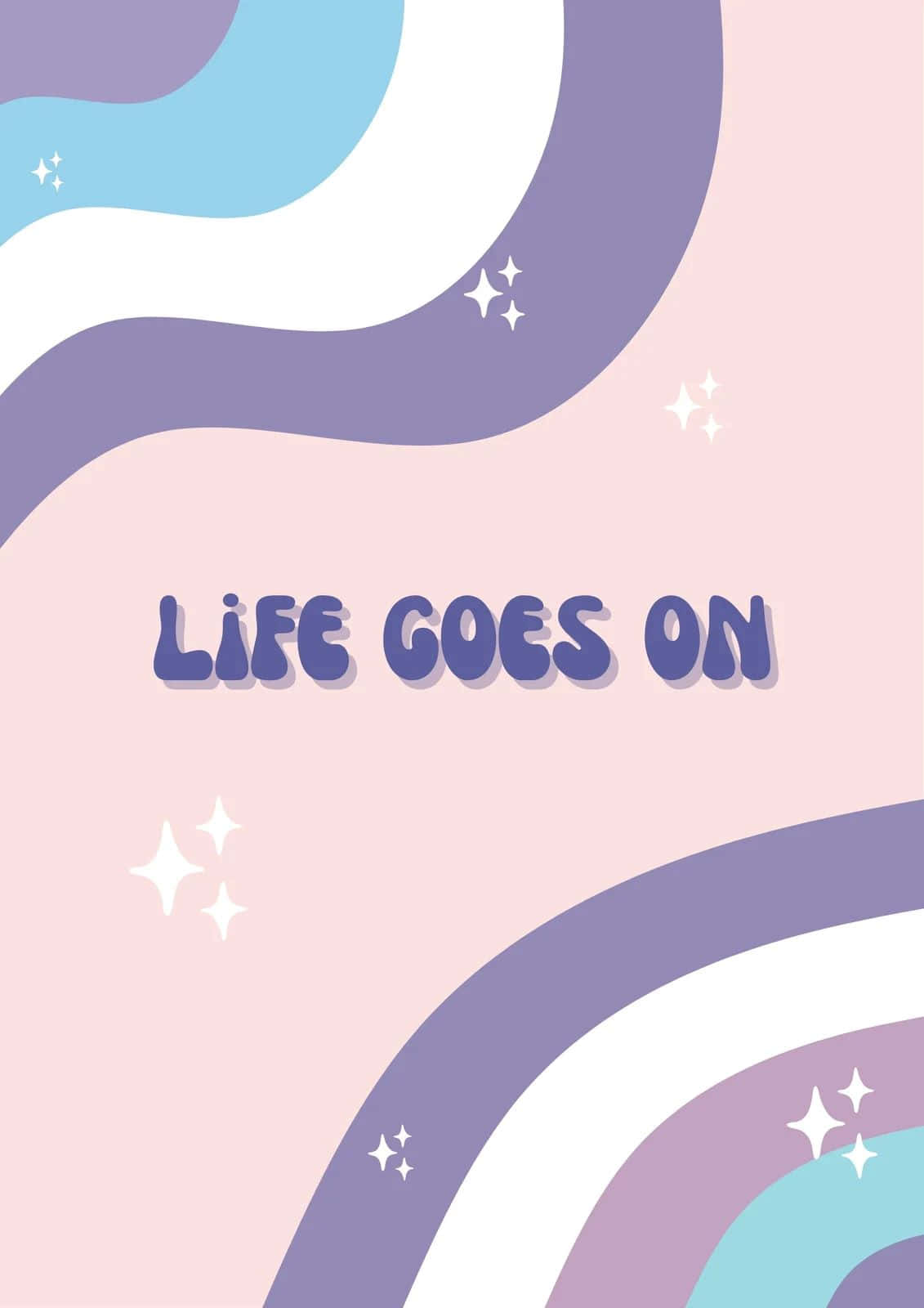 Life Goes On Positive Quote Aesthetic Wallpaper