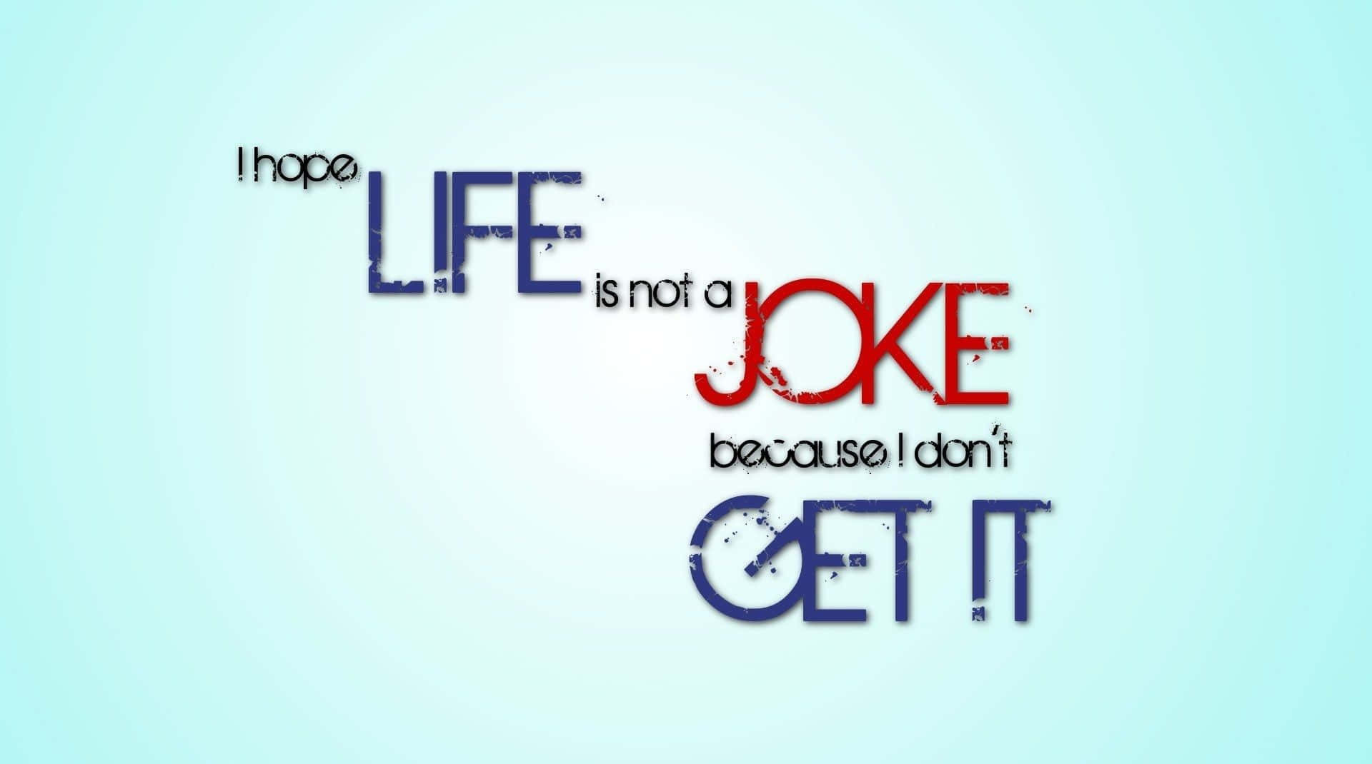 Life Joke Quote Graphic Wallpaper