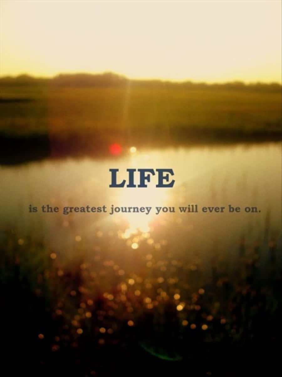 Life Is The Greatest Journey You Will Ever Take