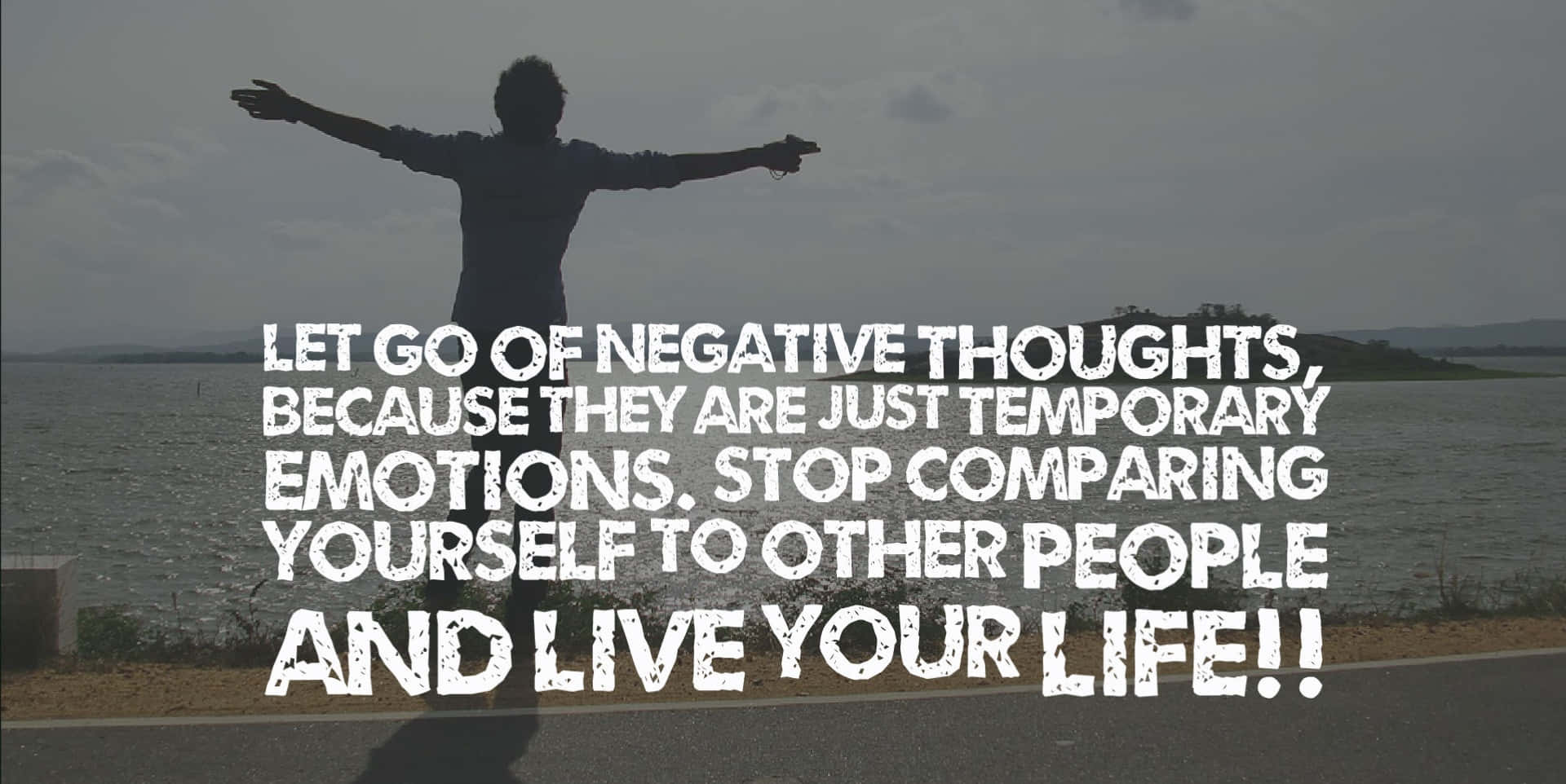 Let Negative Thoughts Go Because Emotions Are Just Comparing Stop People And Live Your Life