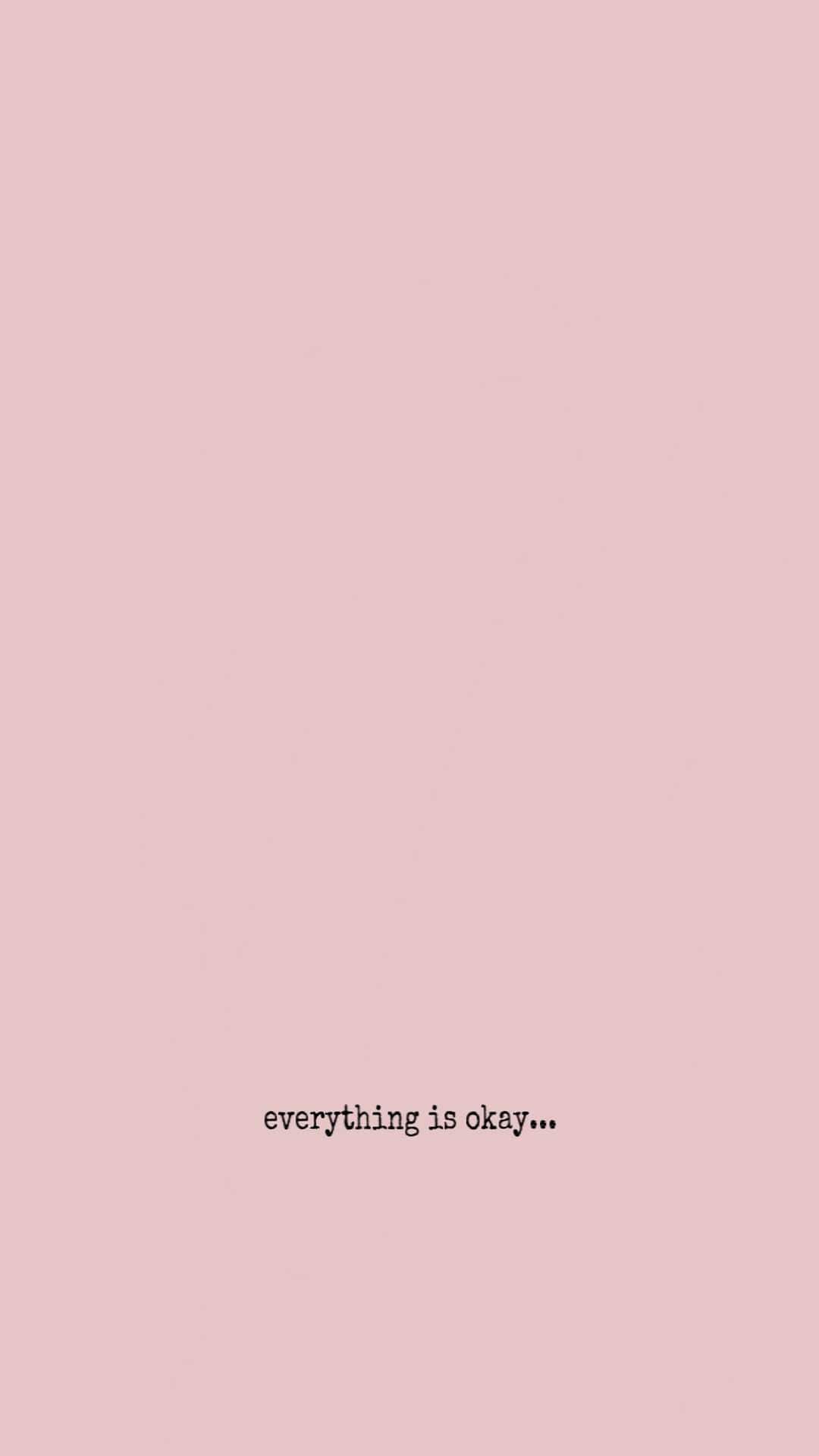A Pink Background With The Words Everything Is Okay Wallpaper