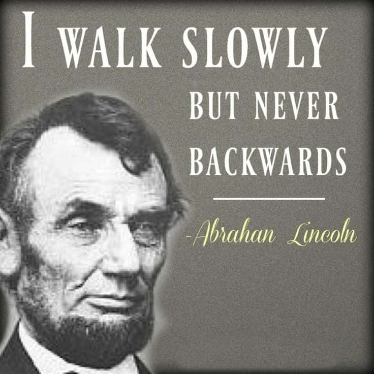 Lincoln Walking Slowly Quote Wallpaper