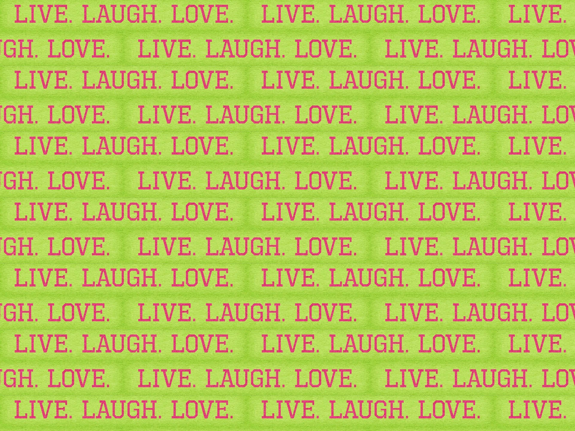 That perfect moment when all you need is “Live, Laugh, Love.” Wallpaper