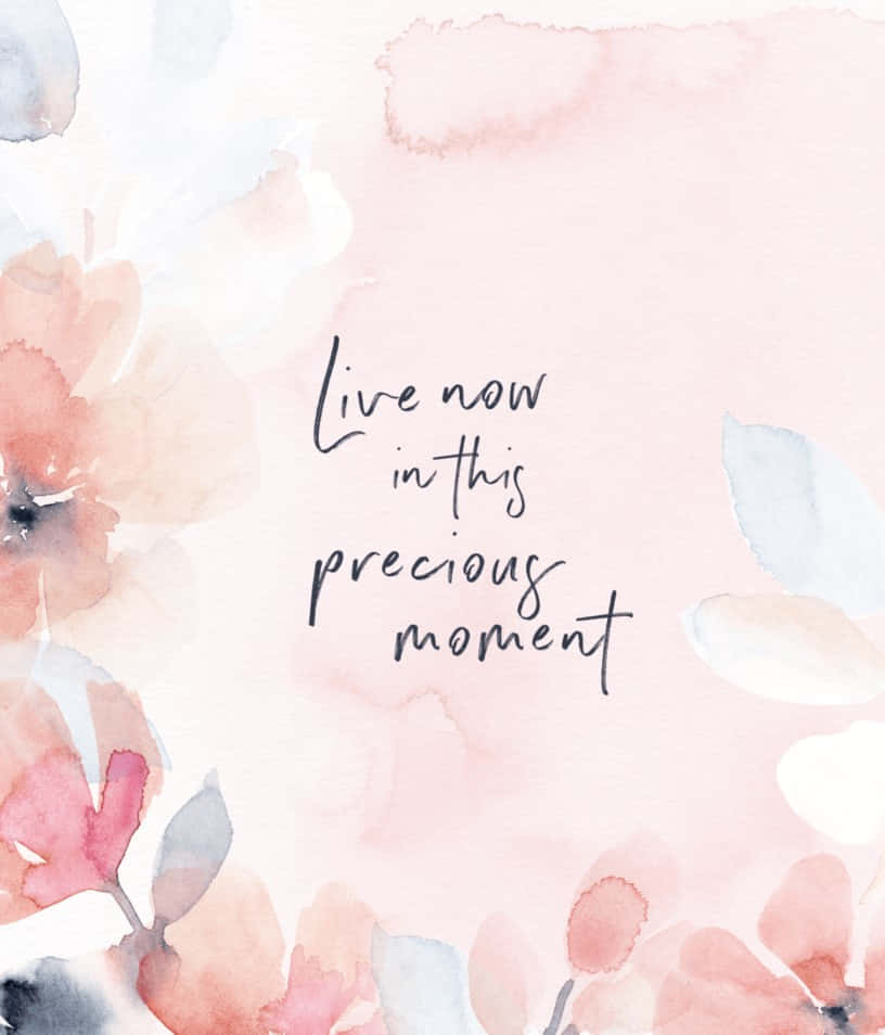 Live Now Precious Moment Inspirational Quote Wallpaper