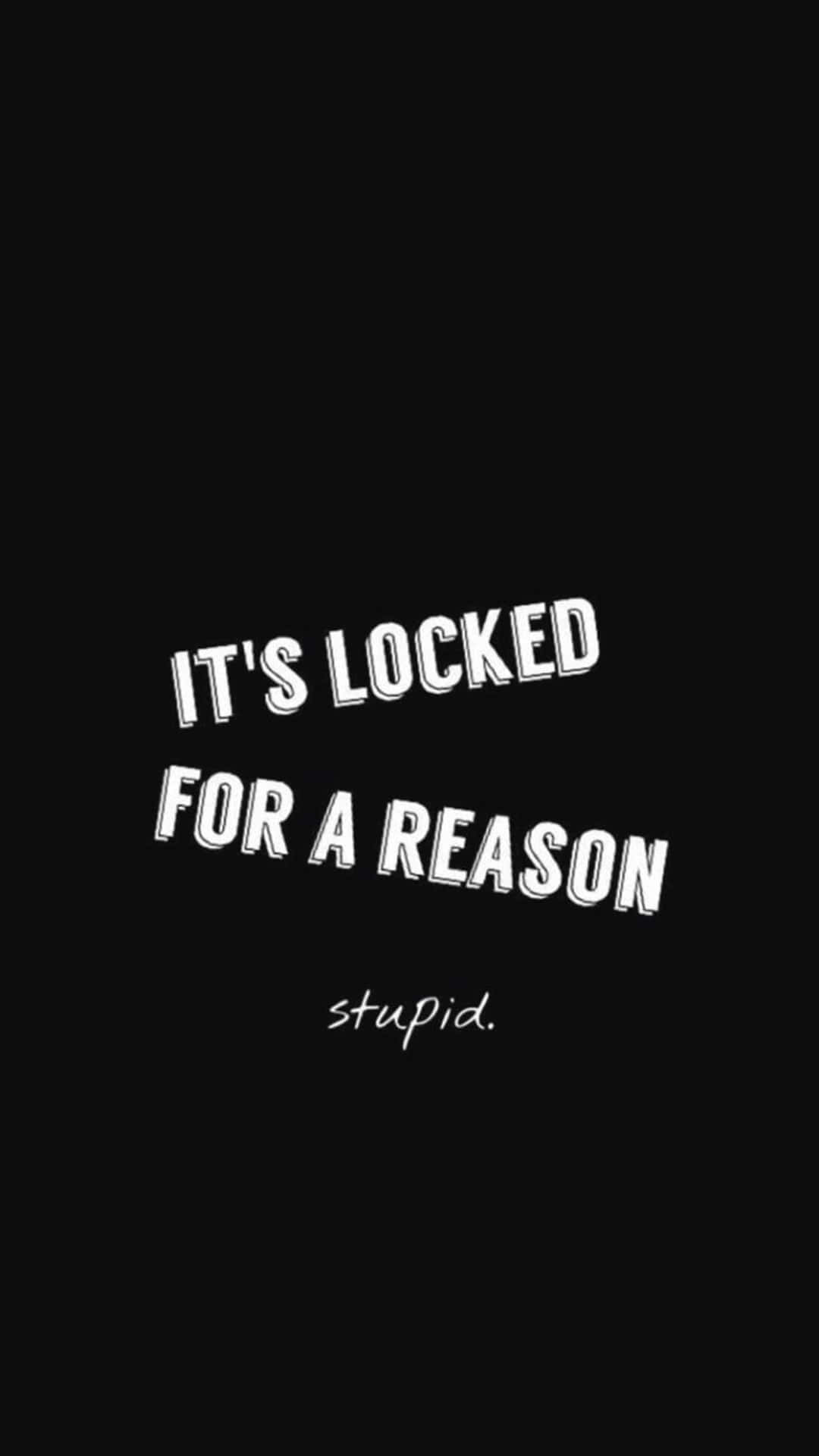 Locked For A Reason Stupid Quote Wallpaper