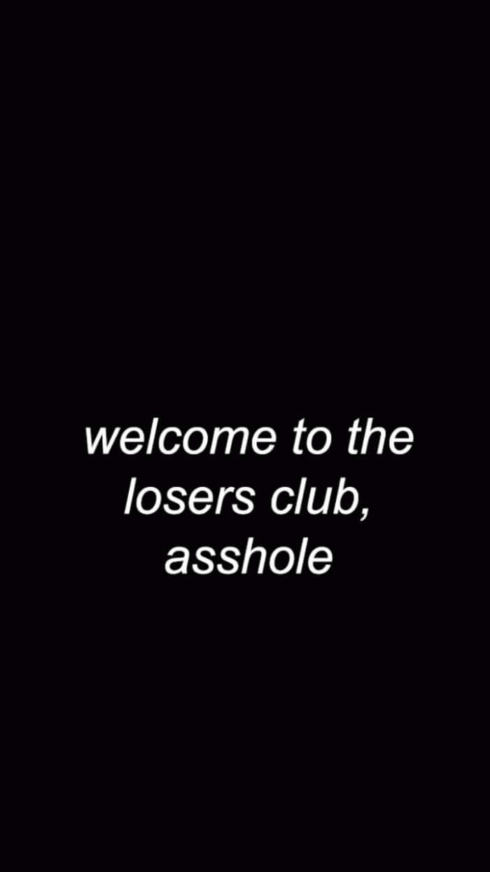 Welcome To The Losers Club Asshole Wallpaper