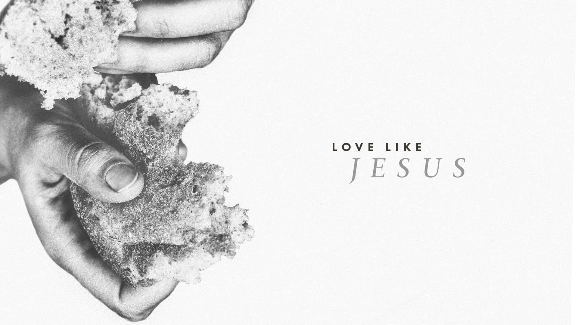 Love Like Jesus Bread Sharing Wallpaper