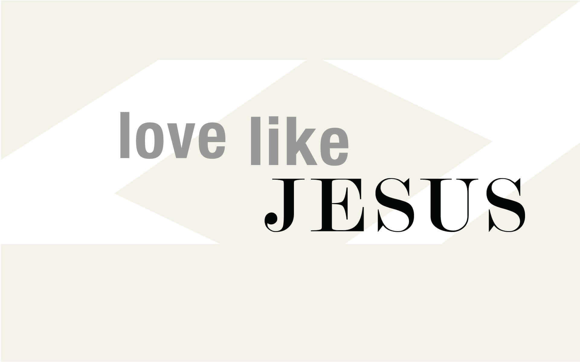 Love Like Jesus Graphic Wallpaper