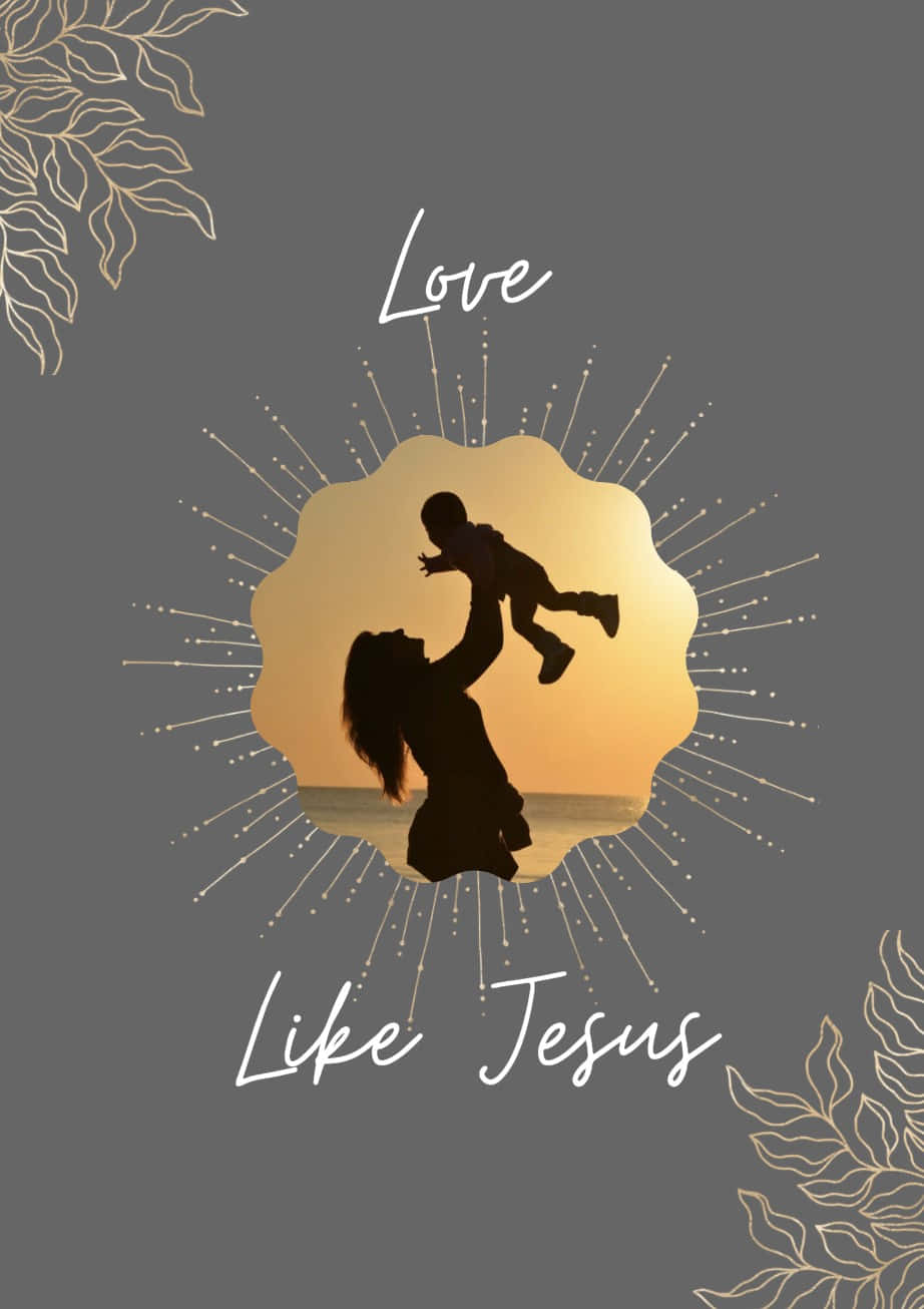 Love Like Jesus Parent Child Silhouette Wallpaper