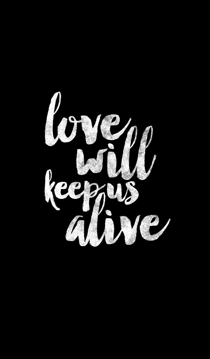 Love Will Keep Us Alive Wallpaper