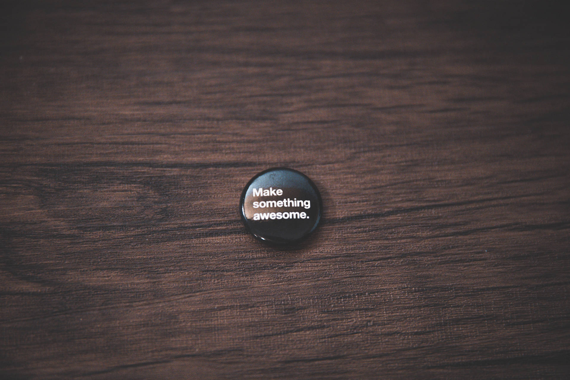Make Something Awesome Motivational Button Pin Wallpaper