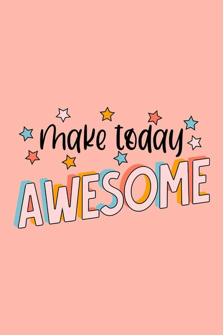 Make Today Awesome Inspirational Quote Wallpaper