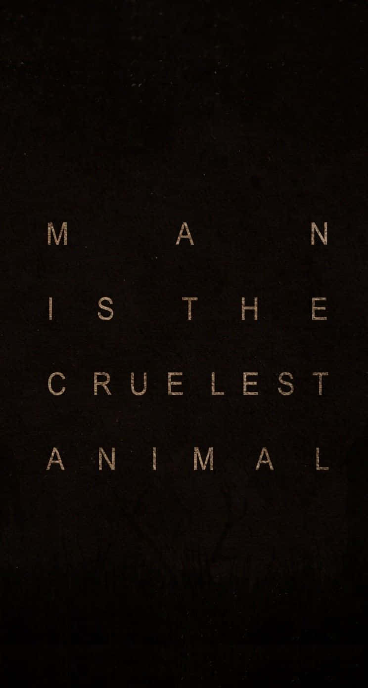 Man Is The Cruelest Animal Wallpaper