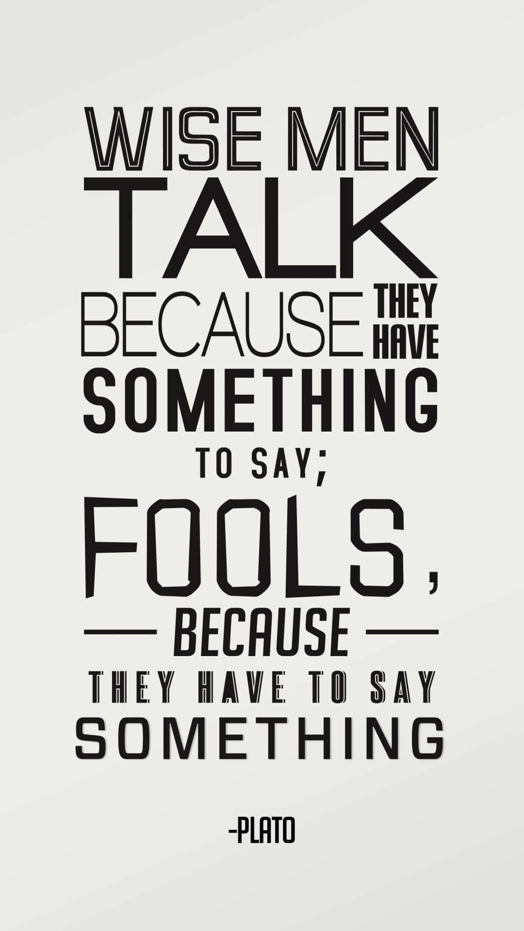 Wise Men Talk Because They Have Something To Say Wallpaper