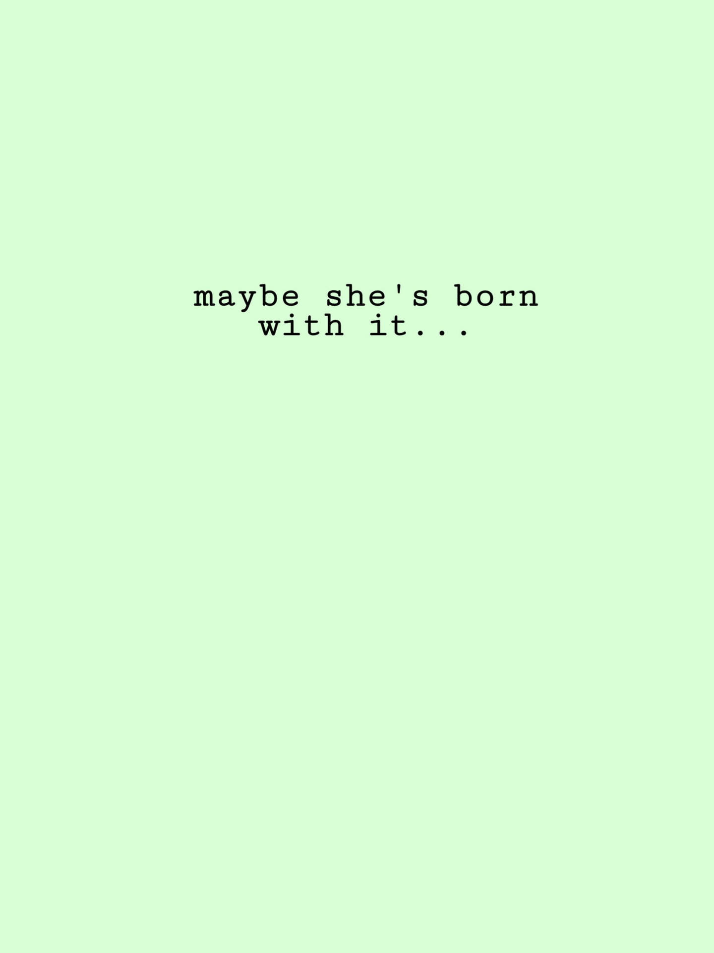 Maybe She’s Born With It Super Light Green Wallpaper