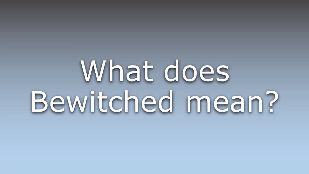 Meaning Of Bewitched Wallpaper