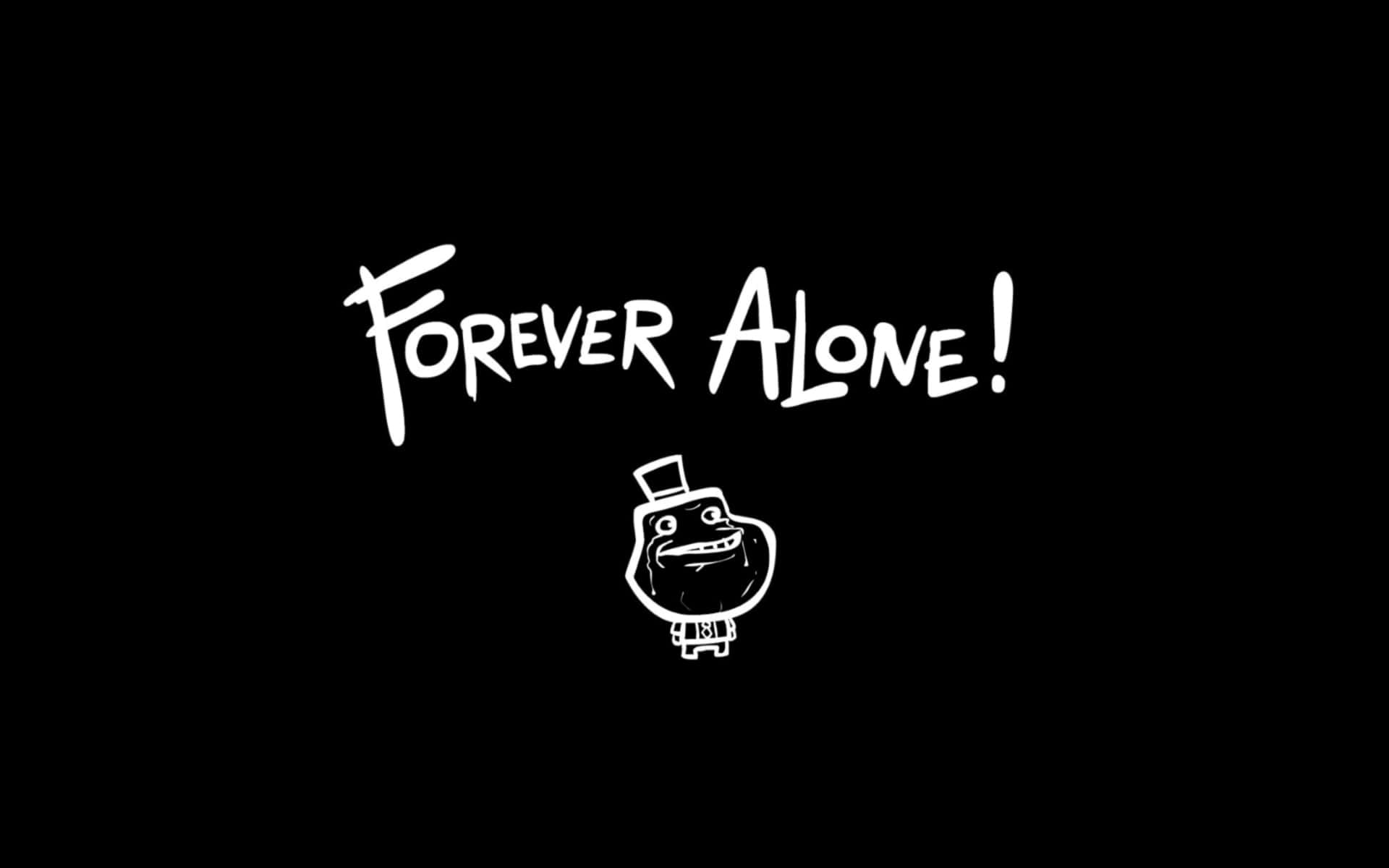 Forever Alone - A Black Background With A White Hand Holding A Pen