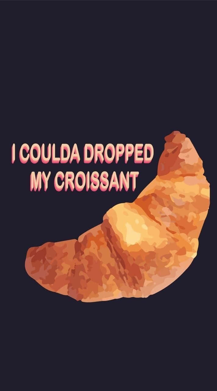 Ichkönnte Mein Croissant Fallenlassen. Wallpaper