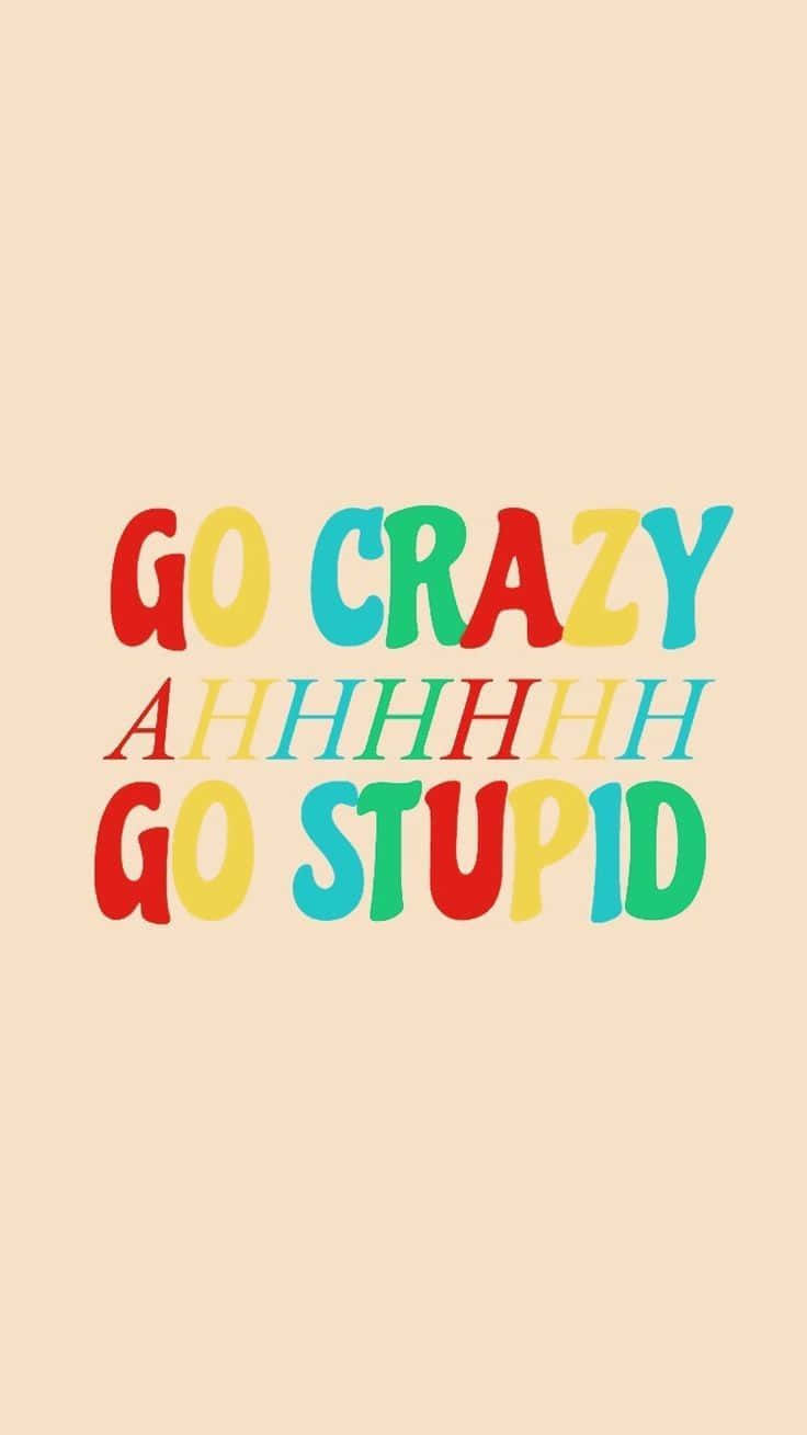 Go Crazy Go Stupid Meme iPhone Wallpaper