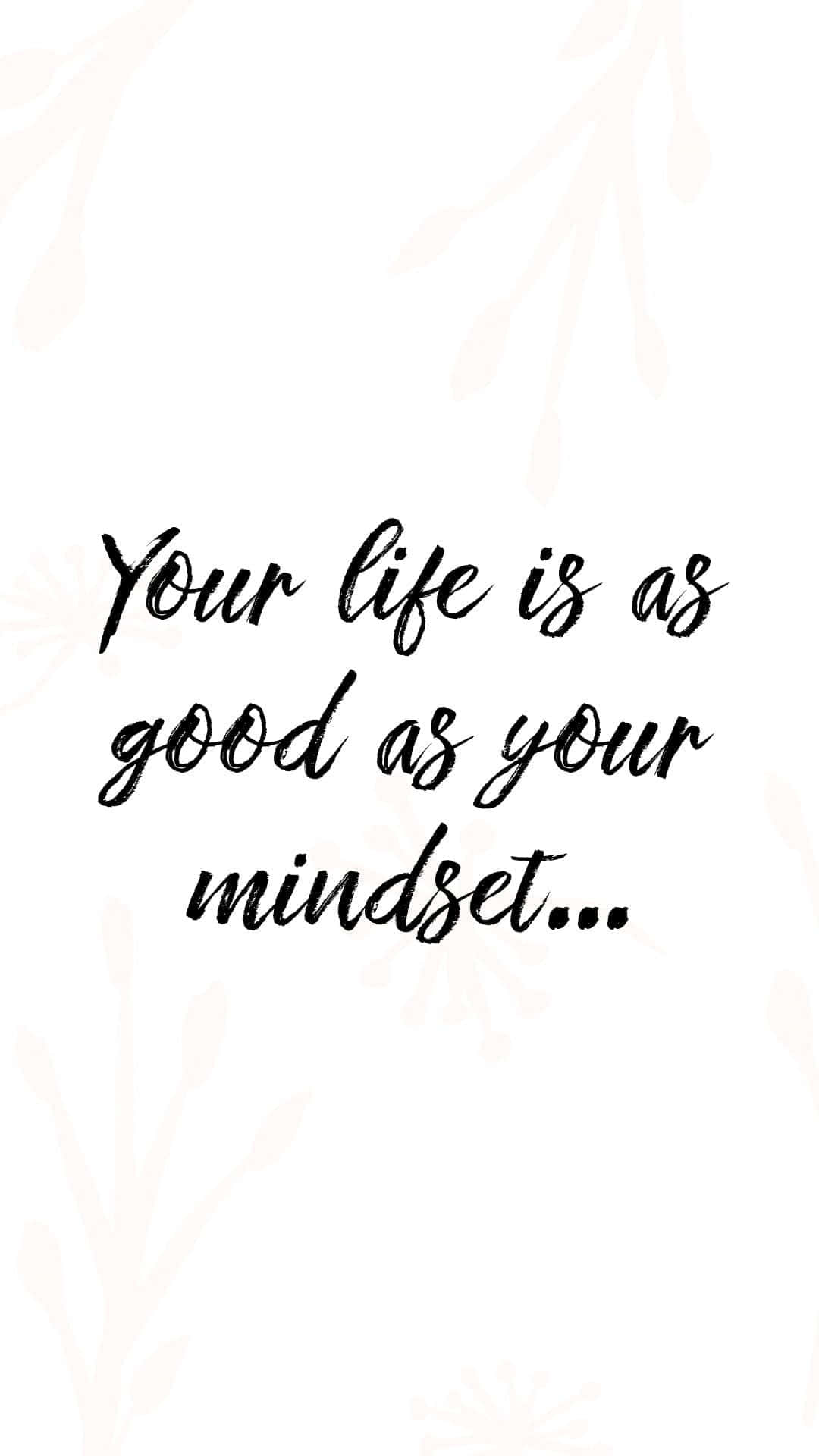 Your Life Is As Good As Your Mindset Wallpaper