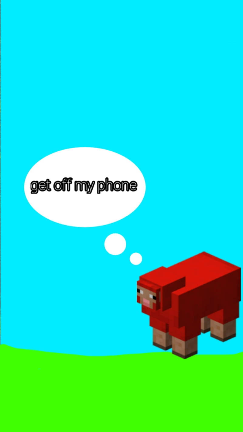 Minecraft Get Off My Phone Wallpaper
