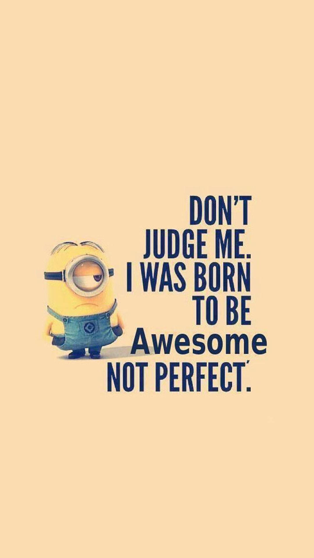 Don't Judge Me I Was Born To Be Awesome Not Perfect Wallpaper