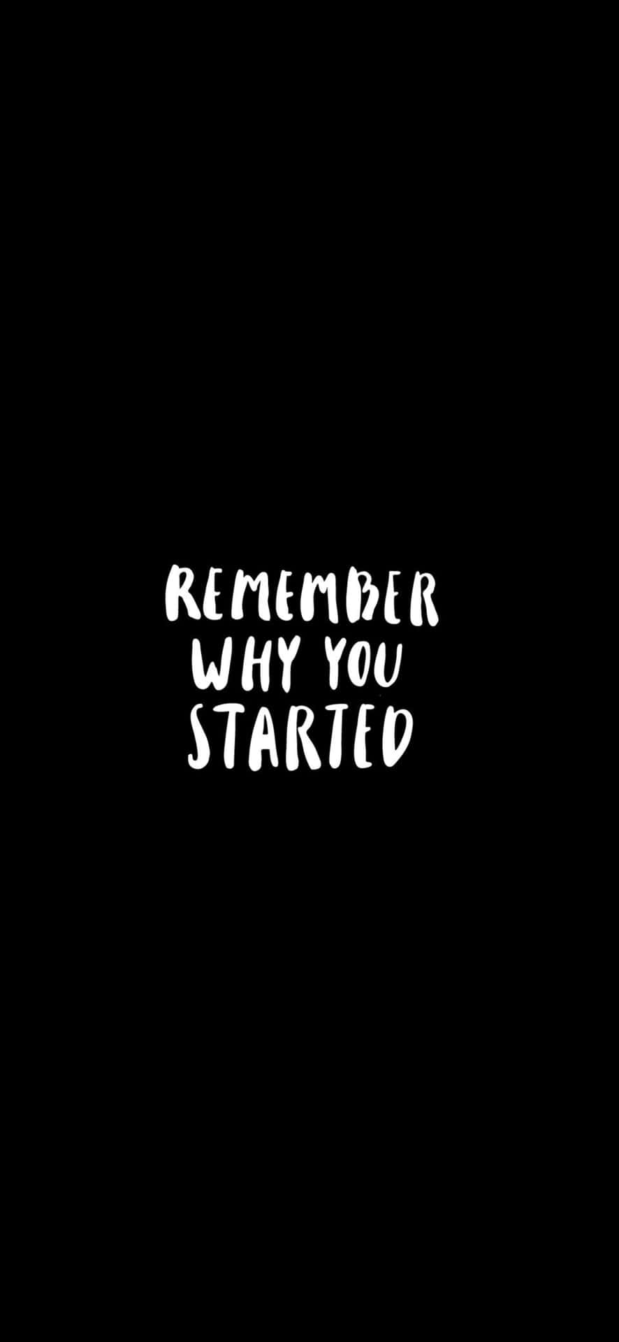 Remember Why You Started Wallpaper Wallpaper