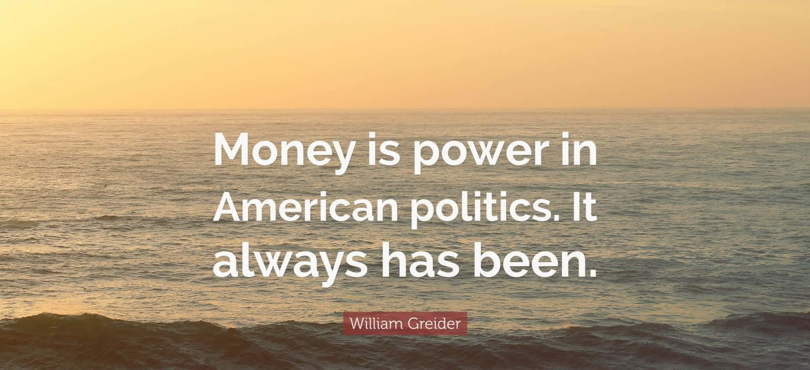Money Power American Politics Quote Wallpaper