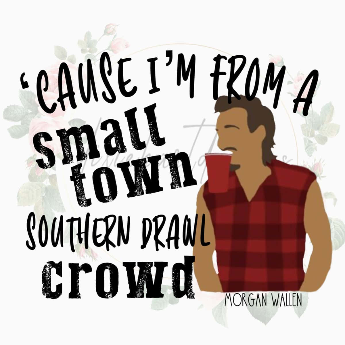 A Man With A Beer And A Quote Saying, I'm From A Small Town Southern Drunk Crowd