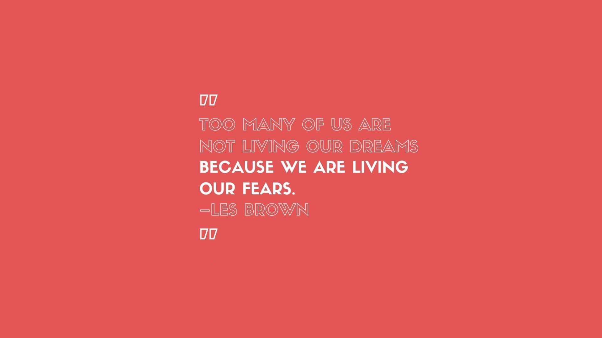 En citat der siger, at for mange mennesker lever vi ikke fordi vi lever i vores frygt. Wallpaper
