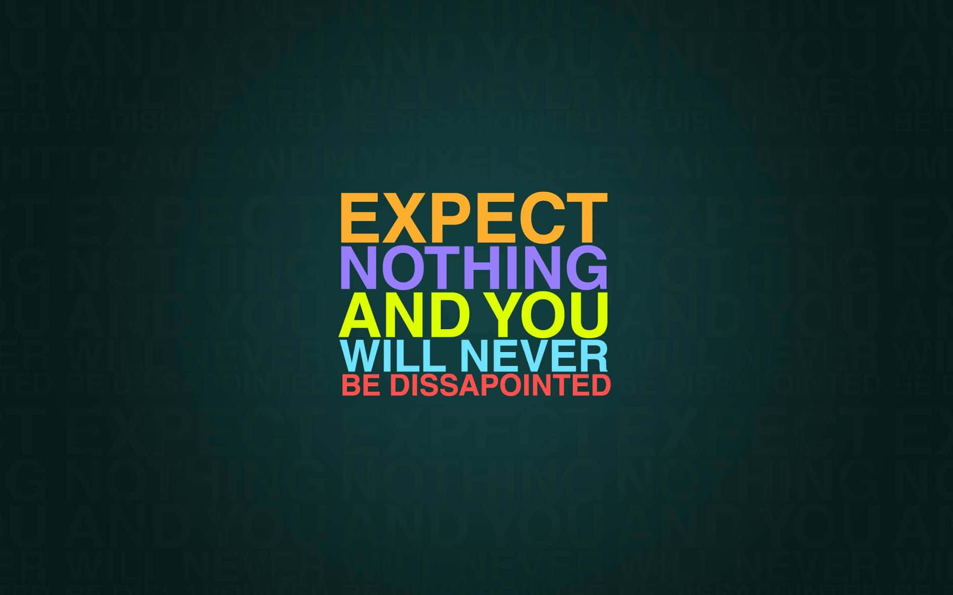 Expect Nothing And You Will Never Be Disappointed Wallpaper