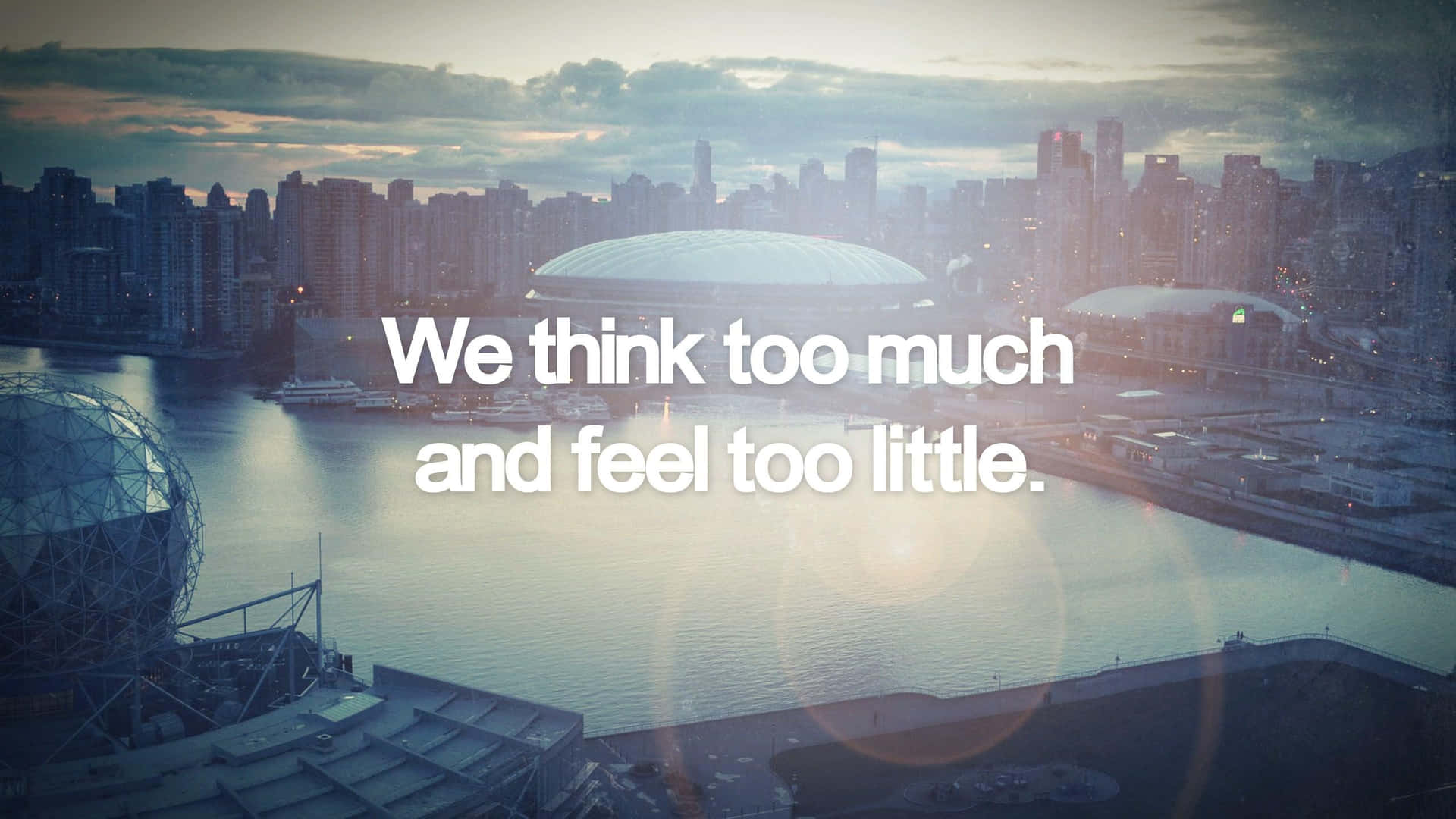 We Think Too Much And Feel Too Little