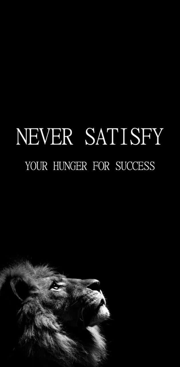 Never Satisfied Your Hunger For Success